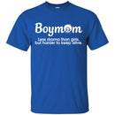 Boymom Less Drama Than Girls but Harder to Keep Alive Funny T-shirts CustomCat