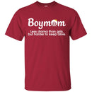 Boymom Less Drama Than Girls but Harder to Keep Alive Funny T-shirts CustomCat