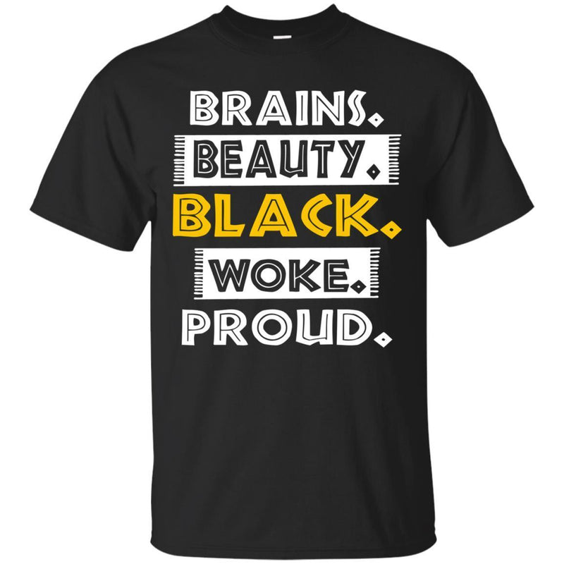 Brains Beauty Black Woke Proud T-shirt For Melanin Popping CustomCat