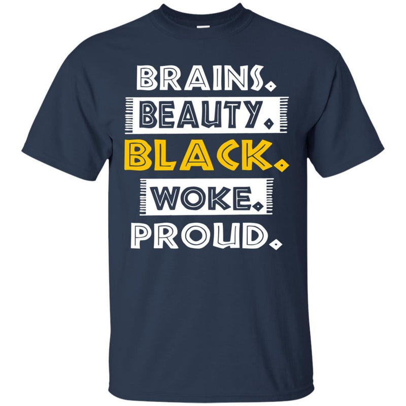 Brains Beauty Black Woke Proud T-shirt For Melanin Popping CustomCat