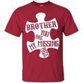 Brother You Are My Missing Piece T-shirts CustomCat