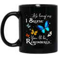 Butterflies Coffee Mug As Long As I Bearthe You'll Be Remembered Butterfly 11oz - 15oz Black Mug CustomCat
