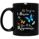 Butterflies Coffee Mug As Long As I Bearthe You'll Be Remembered Butterfly 11oz - 15oz Black Mug CustomCat