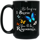 Butterflies Coffee Mug As Long As I Bearthe You'll Be Remembered Butterfly 11oz - 15oz Black Mug CustomCat