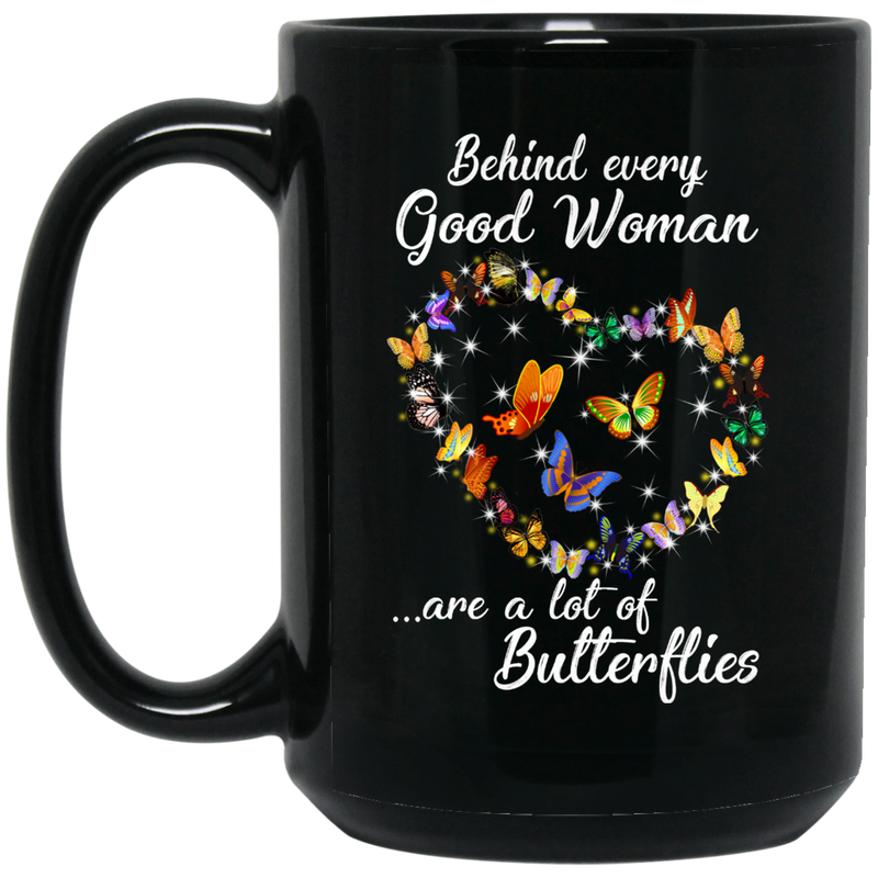 Butterflies Coffee Mug Behind Every Good Woman Are A Lot Of Butterflies 11oz - 15oz Black Mug CustomCat