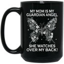 Butterflies Coffee Mug My Mom Is My Guardian Angel He Watch Over My Back Butterfly Angel 11oz - 15oz Black Mug CustomCat
