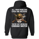 Buy All Your Problems Ever Are Because You'Re Not Drinking Enough Water Gift Tee Shirt CustomCat
