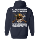 Buy All Your Problems Ever Are Because You'Re Not Drinking Enough Water Gift Tee Shirt CustomCat