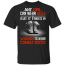 Buy Any Girl Can Wear Heels But It Take A Woman To Wear Combat Boot Tee Shirt CustomCat