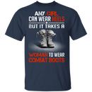 Buy Any Girl Can Wear Heels But It Take A Woman To Wear Combat Boot Tee Shirt CustomCat