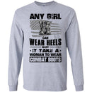 BUY ANY GIRL CAN WEAR HEELS BUT IT TAKE A WOMAN TO WEAR COMBAT BOOTS TEE SHIRT VETERAN T SHIRT CustomCat