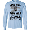 BUY ANY GIRL CAN WEAR HEELS BUT IT TAKE A WOMAN TO WEAR COMBAT BOOTS TEE SHIRT VETERAN T SHIRT CustomCat