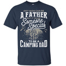 Camping T-Shirt Any Man Can Be A Father But It Takes Someone Specials To be A Camping Dad Shirt CustomCat