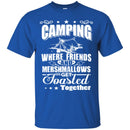 Camping T-Shirt Camping Where Friends And Mershmallows Get Toasted Together Summer Tee Shirts CustomCat