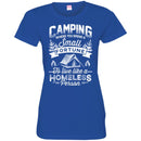 Camping T-Shirt Camping Where You Spend A Small Fortune To Live Like A Homeless Person Shirts CustomCat