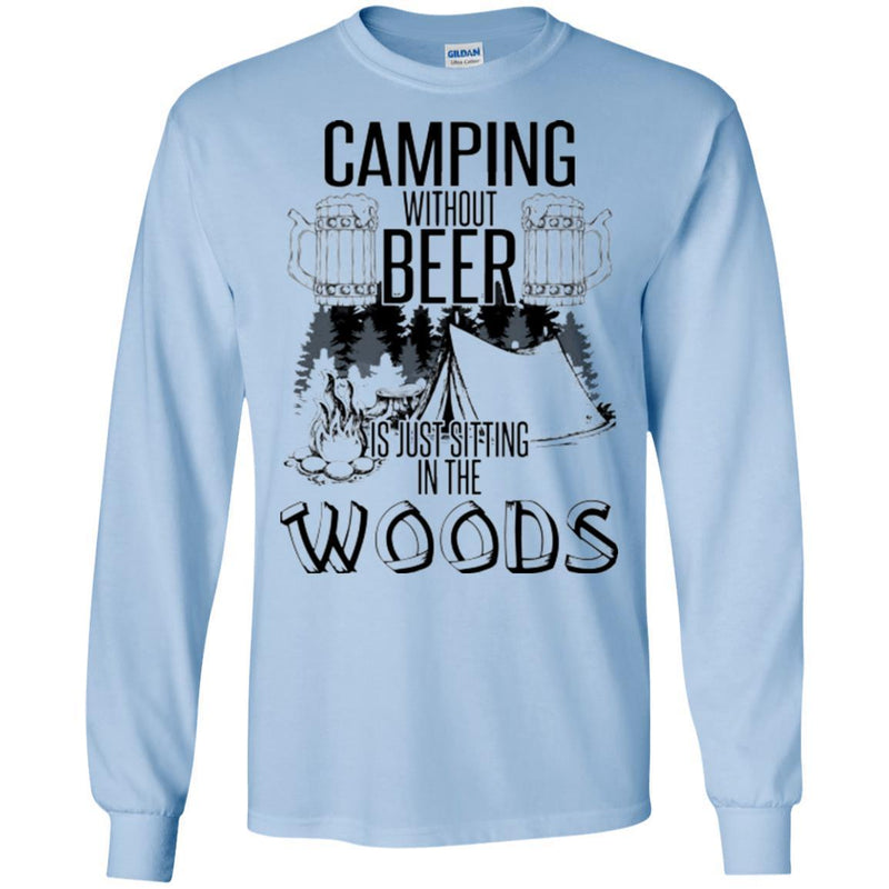 Camping T-Shirt Camping Without Beer Is Just Sitting In The Woods Funny Gift For Camper Tee Shirt CustomCat