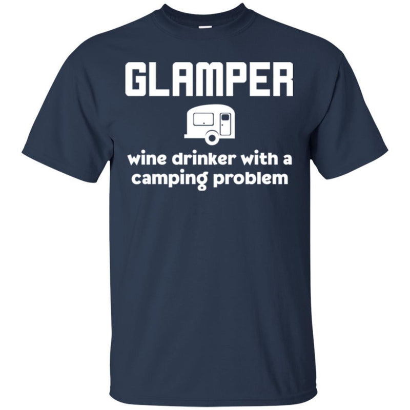 Camping T-Shirt Glamper Wine Drinker With A Camping Problem Funny Gift For Camper Tee Shirt CustomCat