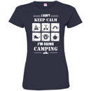 Camping T-Shirt I Can't Keep Calm I'm Going Camping Funny Gift For Camper Tee Shirt CustomCat
