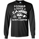 Camping T-Shirt I Could Stop Camping But In Not A Quitter Funny Gift For Camper Tee Shirt CustomCat
