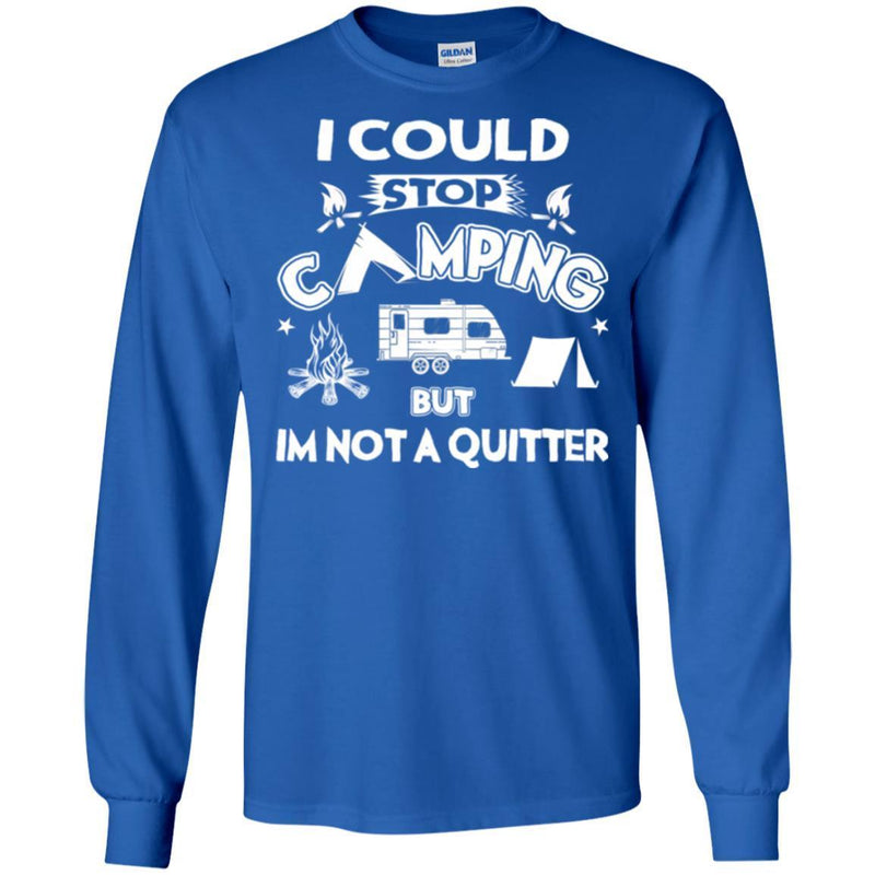 Camping T-Shirt I Could Stop Camping But In Not A Quitter Funny Gift For Camper Tee Shirt CustomCat