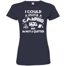 Camping T-Shirt I Could Stop Camping But In Not A Quitter Funny Gift For Camper Tee Shirt CustomCat