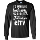 Camping T-Shirt I'd Rather Be Lost In The Woods Than Found In The City Funny Gift For Camper Tee Shirt CustomCat