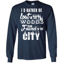 Camping T-Shirt I'd Rather Be Lost In The Woods Than Found In The City Funny Gift For Camper Tee Shirt CustomCat