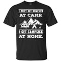 Camping T-Shirt I Don't Get Homesick At Camp I Get Campsick At Home Funny Gift For Camper Tee Shirt CustomCat
