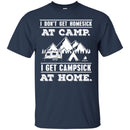 Camping T-Shirt I Don't Get Homesick At Camp I Get Campsick At Home Funny Gift For Camper Tee Shirt CustomCat