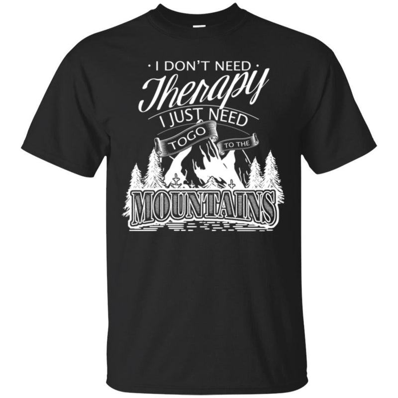 Camping T-Shirt I Don't Need Therapy I Just Need To Go To The Mountains Gift For Camper Tee Shirt CustomCat