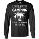 Camping T-Shirt I Don't Suffer From Camping Addiction I Really Really Enjoy It Camper Tee Shirt CustomCat