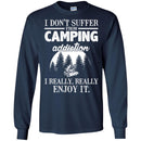 Camping T-Shirt I Don't Suffer From Camping Addiction I Really Really Enjoy It Camper Tee Shirt CustomCat