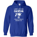 Camping T-Shirt I Don't Suffer From Camping Addiction I Really Really Enjoy It Camper Tee Shirt CustomCat