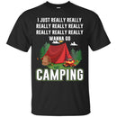 Camping T-Shirt I Googled My Symptoms Turned Out I Just Need To Go Camping Gift For Camper T-Shirt CustomCat