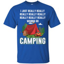Camping T-Shirt I Googled My Symptoms Turned Out I Just Need To Go Camping Gift For Camper T-Shirt CustomCat