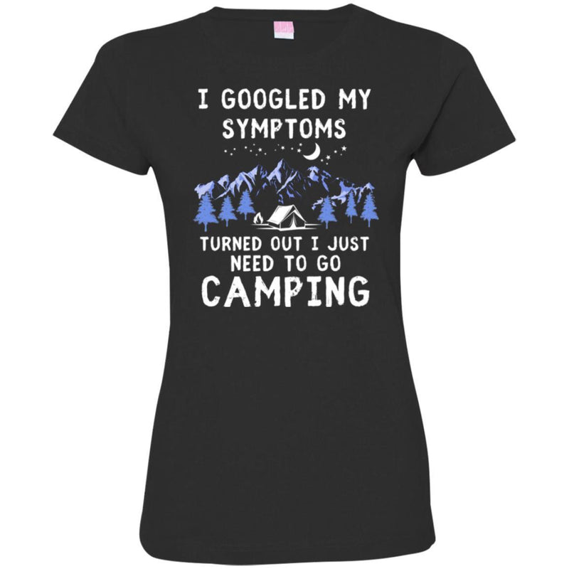 Camping T-Shirt I Googled My Symptoms Turned Out I Just Need To Go Camping Gift For Camper T-Shirts CustomCat