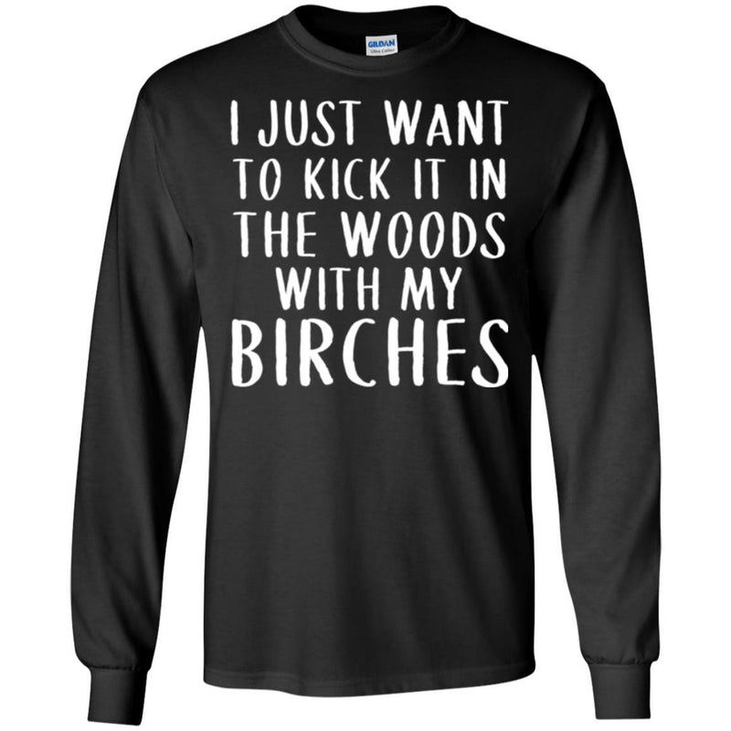 Camping T-Shirt I Just Want To Kick It In The Woods With My Birches Funny Gift For Camper Tee Shirt CustomCat