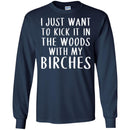 Camping T-Shirt I Just Want To Kick It In The Woods With My Birches Funny Gift For Camper Tee Shirt CustomCat
