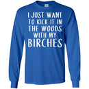Camping T-Shirt I Just Want To Kick It In The Woods With My Birches Funny Gift For Camper Tee Shirt CustomCat