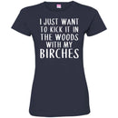 Camping T-Shirt I Just Want To Kick It In The Woods With My Birches Funny Gift For Camper Tee Shirt CustomCat