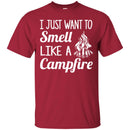 Camping T-Shirt I Just Want To Smell Like A Campfire Funny Gift For Camper Tee Shirt CustomCat