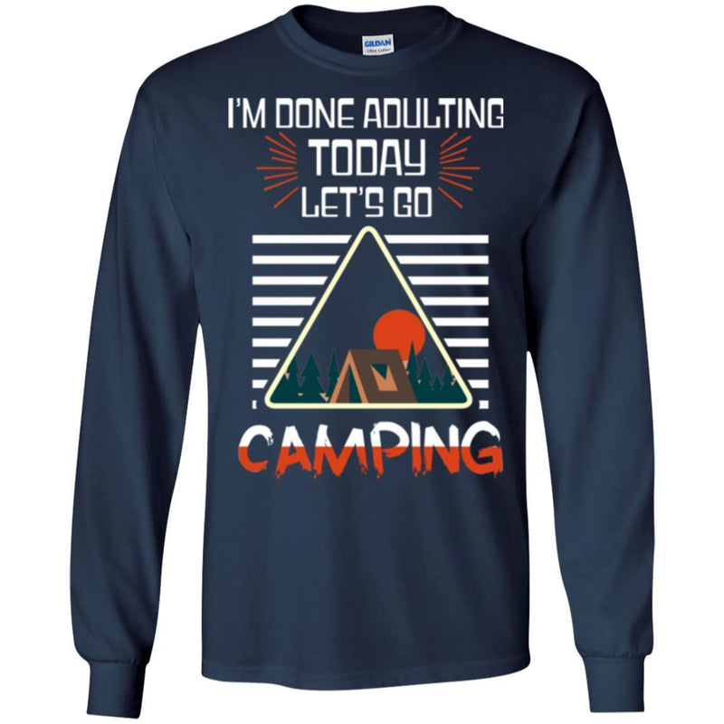 Camping T-Shirt I'm Done Adulting Today Let's Go Camping Funny Gift For Camper Tee Shirt CustomCat