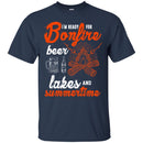 Camping T-Shirt I'm Ready For Bonfire Beer Lakes And Summertime Funny Gift For Camper Tee Shirt CustomCat