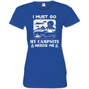 Camping T-Shirt I Must Go My Campsite Needs Me Campfire Funny Gift For Camper T-Shirt CustomCat