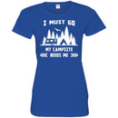 Camping T-Shirt I Must Go My Campsite Needs Me Campfire Funny Gift For Camper Tee Shirt CustomCat