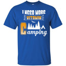 Camping T-Shirt I Need More Vitamin Camping Funny Gift For Camper Tee Shirt CustomCat