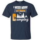 Camping T-Shirt I Need More Vitamin Camping Funny Gift For Camper Tee Shirt CustomCat