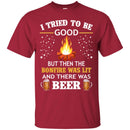 Camping T-Shirt I Tried To Be Good But Then The Bonfire Was Lit And There Was Beer Summer T-Shirts CustomCat