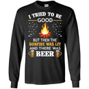 Camping T-Shirt I Tried To Be Good But Then The Bonfire Was Lit And There Was Beer Summer T-Shirts CustomCat