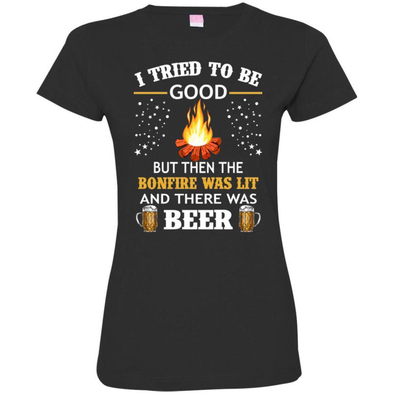 Camping T-Shirt I Tried To Be Good But Then The Bonfire Was Lit And There Was Beer Summer T-Shirts CustomCat